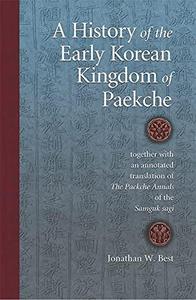 A History of the Early Korean Kingdom of Paekche Together with an Annotated Translation of the Paekche Annals of the Samguk Sa