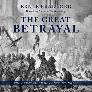The Great Betrayal The Great Siege of Constantinople [Audiobook]