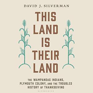 This Land Is Their Land The Wampanoag Indians, Plymouth Colony, and the Troubled History of Thanksgiving [Audiobook]