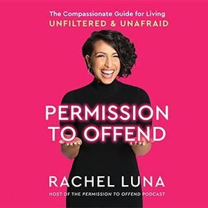 Permission to Offend The Compassionate Guide for Living Unfiltered and Unafraid [Audiobook]