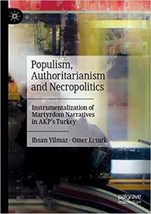 Populism, Authoritarianism and Necropolitics Instrumentalization of Martyrdom Narratives in AKP's Turkey