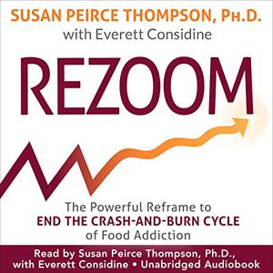 Rezoom The Powerful Reframe to End the Crash-and-Burn Cycle of Food Addiction [Audiobook]