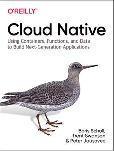 Cloud Native Using Containers, Functions, and Data to Build Next-Generation Applications