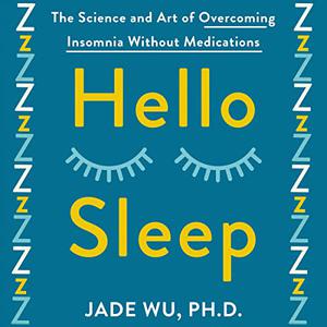 Hello Sleep The Science and Art of Overcoming Insomnia Without Medications [Audiobook]