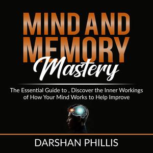 Mind and Memory Mastery by Darshan Phillis