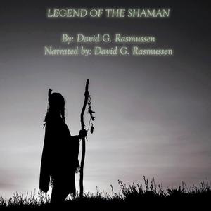 Legend of The Shaman by David G.Rasmussen