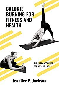 Calorie Burning for Fitness and Health The Ultimate Guide for Weight Loss