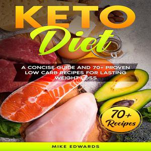 Keto Diet A Concise Guide and 70+ Proven Low Carb Recipes for Lasting Weight Loss by Mike Edwards