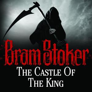 The Castle of the King by Bram Stoker