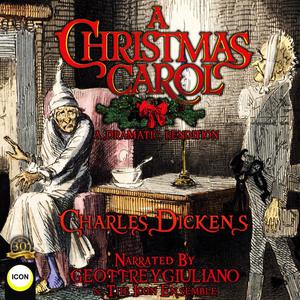 A Christmas Carol A Dramatic Rendition by Charles Dickens