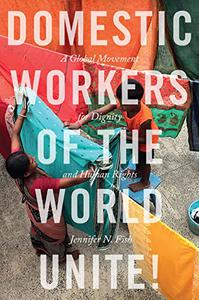 Domestic Workers of the World Unite! A Global Movement for Dignity and Human Rights