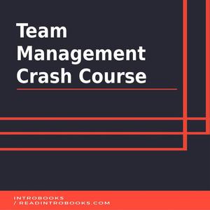 Team Management Crash Course by Introbooks Team