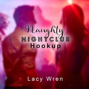 Naughty Nightclub Hookup by Lacy Wren