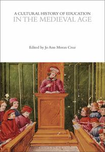 A Cultural History of Education in the Medieval Age (The Cultural Histories Series)