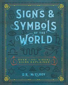 Signs & Symbols of the World Over 1,001 Visual Signs Explained (Complete Illustrated Encyclopedia, 4)