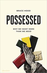 Possessed Why We Want More Than We Need 