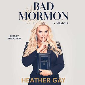Bad Mormon A Memoir [Audiobook]