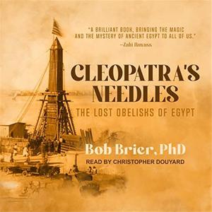 Cleopatra's Needles The Lost Obelisks of Egypt [Audiobook]