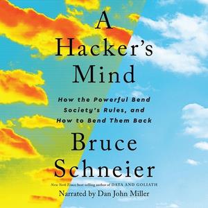A Hacker's Mind How the Powerful Bend Society's Rules, and How to Bend Them Back [Audiobook]