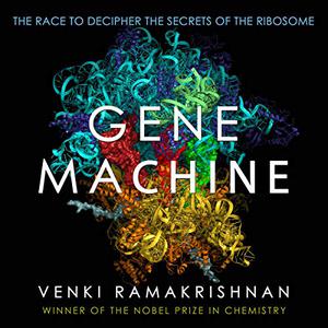Gene Machine The Race to Decipher the Secrets of the Ribosome [Audiobook]