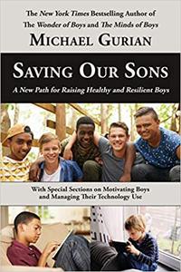 Saving Our Sons A New Path for Raising Healthy and Resilient Boys