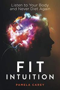 Fit Intuition Listen to Your Body and Never Diet Again