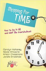 Shopping for Time How to Do It All and NOT Be Overwhelmed