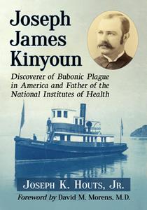 Joseph James Kinyoun  Discoverer of Bubonic Plague in America and Father of the National Institutes of Health