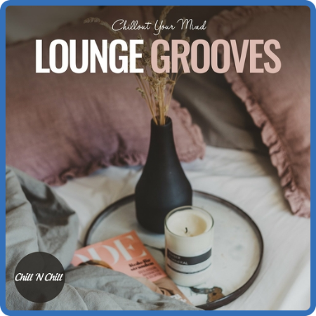 VA - Lounge Grooves  Chillout Your Mind (2023) MP3