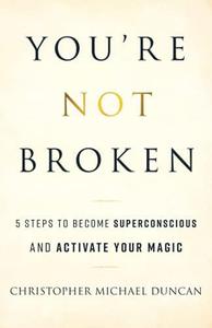 You're Not Broken 5 Steps to Become Superconscious and Activate Your Magic