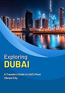 Exploring Dubai A travelers guide to UAE's most vibrant city