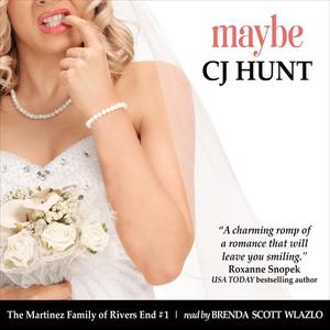 Maybe (The Martinez Family of Rivers End #1) by CJ Hunt