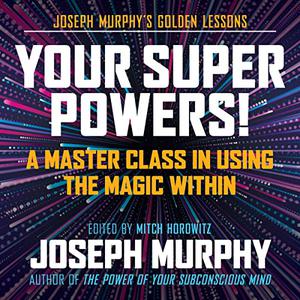 Your Super Powers! A Master Class in Using the Magic Within [Audiobook]