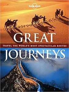 Lonely Planet Great Journeys Travel the World's Most Spectacular Routes