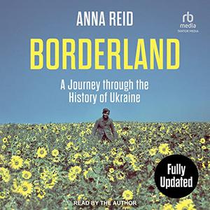 Borderland A Journey Through the History of Ukraine, Revised and Updated Edition [Audiobook]