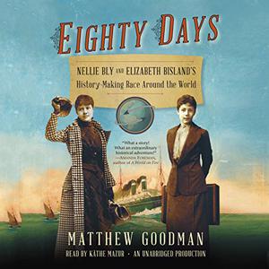 Eighty Days Nellie Bly and Elizabeth Bisland's History-Making Race Around the World [Audiobook]