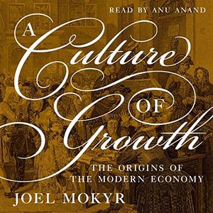 A Culture of Growth The Origins of the Modern Economy [Audiobook]