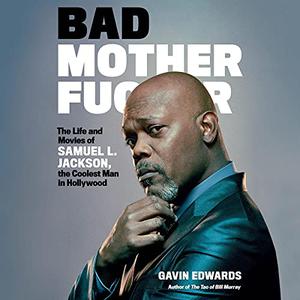 Bad Motherf--ker The Life and Movies of Samuel L. Jackson, the Coolest Man in Hollywood [Audiobook]