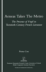 Aeneas Takes the Metro The Presence of Virgil in Twentieth-century French Literature