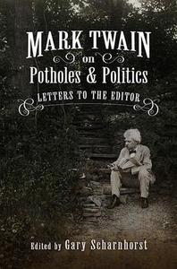 Mark Twain on Potholes and Politics Letters to the Editor