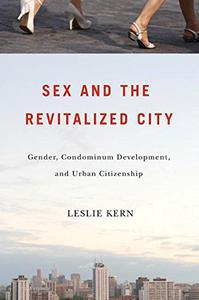 Sex and the Revitalized City Gender, Condominium Development, and Urban Citizenship