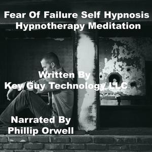 Fear Of Failure Self Hypnosis Hypnotherapy Meditation by Key Guy Technology LLC