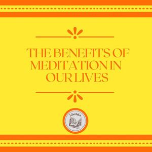 The Benefits Of Meditation In Our Lives by LIBROTEKA