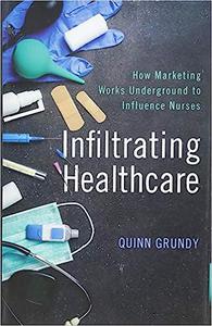 Infiltrating Healthcare How Marketing Works Underground to Influence Nurses