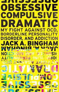 Obsessive-Compulsive Dramatic My Fight Against Ocd, Borderline Personality Disorder, and Addiction