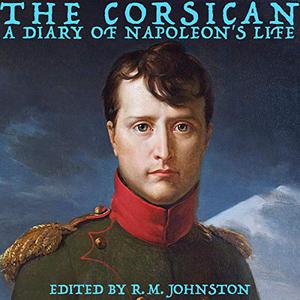 The Corsican A Diary of Napoleon's Life [Audiobook]