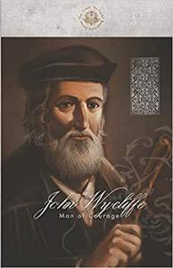 John Wycliffe Man of Courage