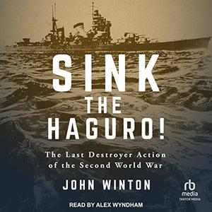 Sink the Haguro! The Last Destroyer Action of the Second World War [Audiobook]