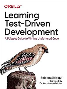 Learning Test-Driven Development A Polyglot Guide to Writing Uncluttered Code
