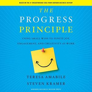 The Progress Principle Using Small Wins to Ignite Joy, Engagement, and Creativity at Work, 2023 Edition [Audiobook]